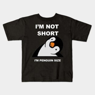 I am not Short I am Penguin size - Funny penguin quotes for short people Kids T-Shirt